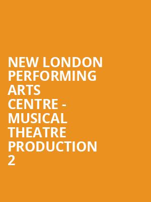 New London Performing Arts Centre - Musical Theatre Production 2 at Shaw Theatre